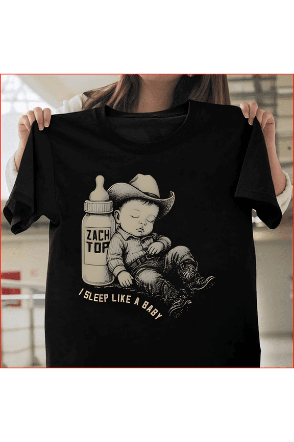 Zach Top, I Sleep Like a Baby Funny Country Music - Thoughtful Gift Idea M596165, H456 V90413 Premium Unisex Tee – Extended Sizes Up to 5XL