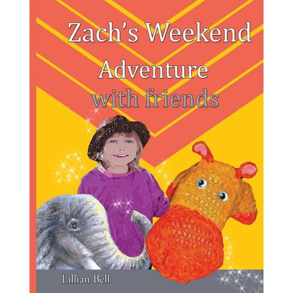 Zach's Weekend Adventure with friends: Zach is an orange and gold hippo that lives in Nan's junk cupboard. Nan made Zach, (Paperback)