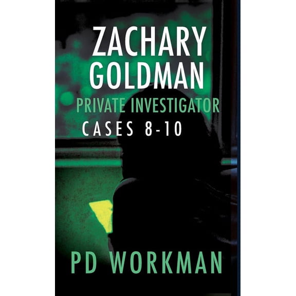 Zachary Goldman Collected Case Files Zachary Goldman Private Investigator Cases 8-10: A Private Eye Mystery/Suspense Collection, (Hardcover)
