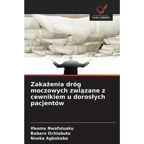 Zakażenia dróg moczowych związane z cewnikiem u doroslych pacjentów, (Paperback)