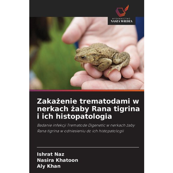 Zakaenie trematodami w nerkach aby Rana tigrina i ich histopatologia, (Paperback)