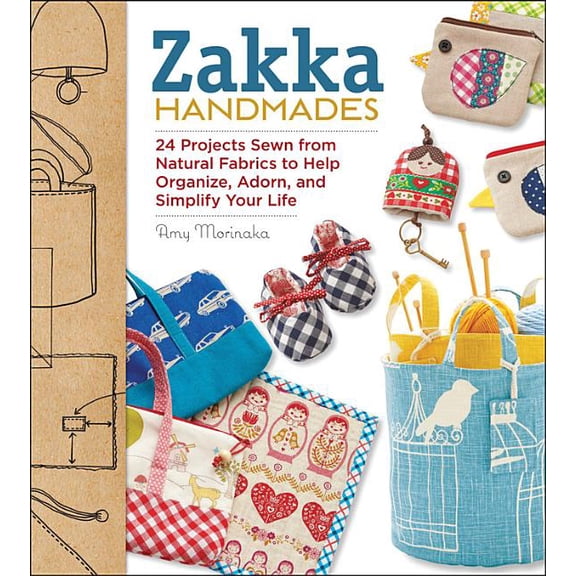 Zakka Handmades: 24 Projects Sewn from Natural Fabrics to Help Organize, Adorn, and Simplify Your Life, (Paperback)
