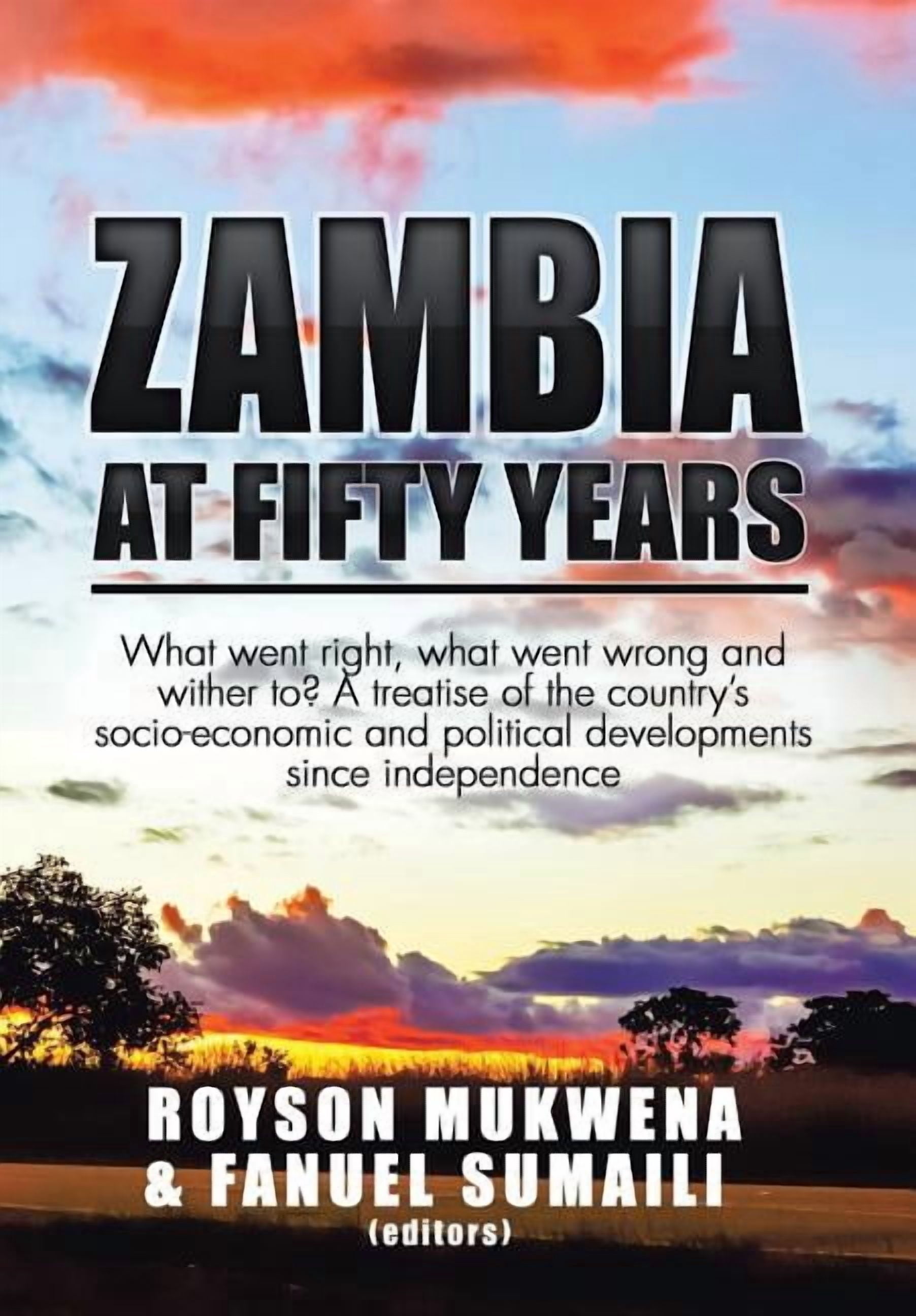 Zambia at Fifty Years: What went right, what went wrong and wither to? A treatise of the country's socio-economic and po, (Hardcover)
