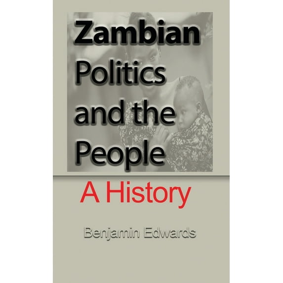 Zambian Politic and the People: A History, (Paperback)