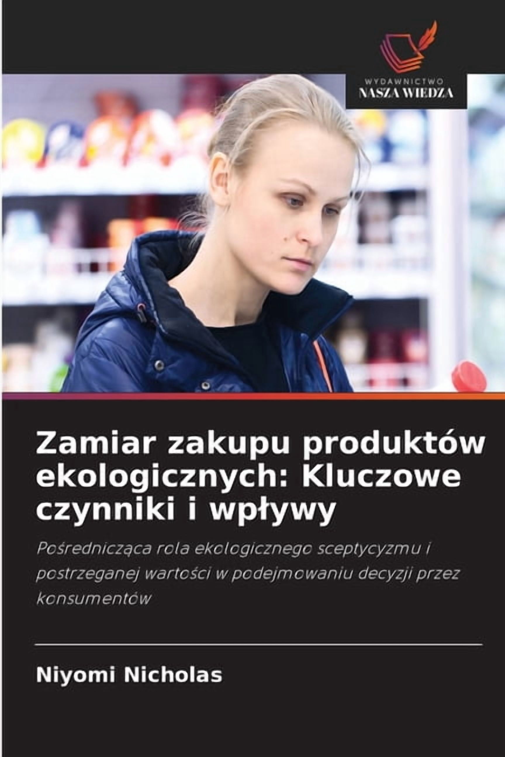 Zamiar zakupu produktÃ³w ekologicznych: Kluczowe czynniki i wplywy, (Paperback)