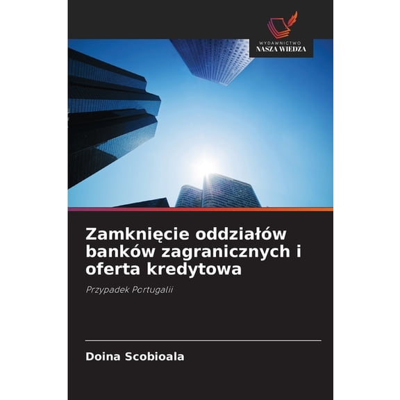 Zamknięcie oddzialÃ³w bankÃ³w zagranicznych i oferta kredytowa, (Paperback)