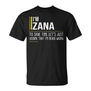 Zana Name Gift Im Zana Im Never Wrong Unisex TShirt