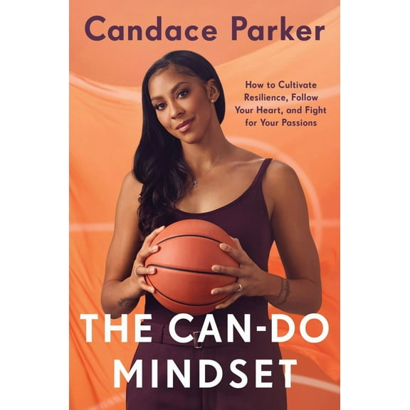 The Can-Do Mindset: How to Cultivate Resilience, Follow Your Heart, and Fight for Your Passions (Hardcover)