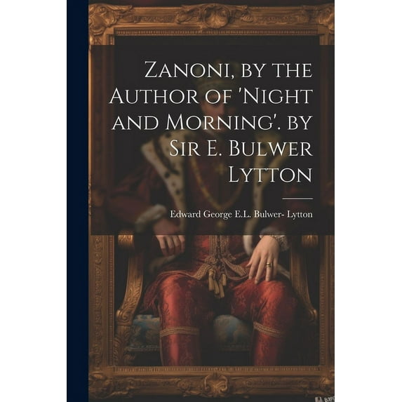 Zanoni, by the Author of 'night and Morning'. by Sir E. Bulwer Lytton (Paperback)