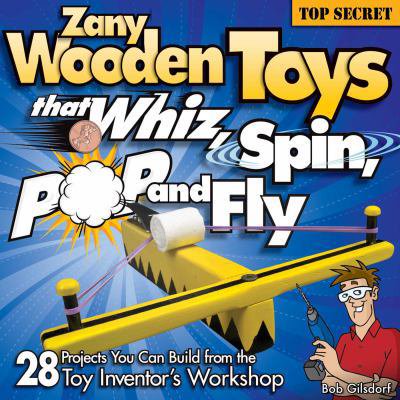 Pre-Owned Zany Wooden Toys that Whiz, Spin, Pop, and Fly: 28 Projects You Can Build From The Toy Inventor's Workshop (Fox Chapel Publishing) Family-Friendly Projects that Kids and Parents Can Make To