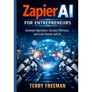 Zapier AI for Entrepreneurs Automate Operations, Increase Efficiency, and Scale Smarter with AI, Paperback