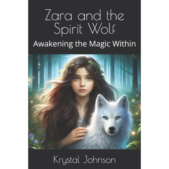 Zara and the Spirit Wolf Zara and the Spirit Wolf: Awakening the Magic Within, Book 1, (Paperback)