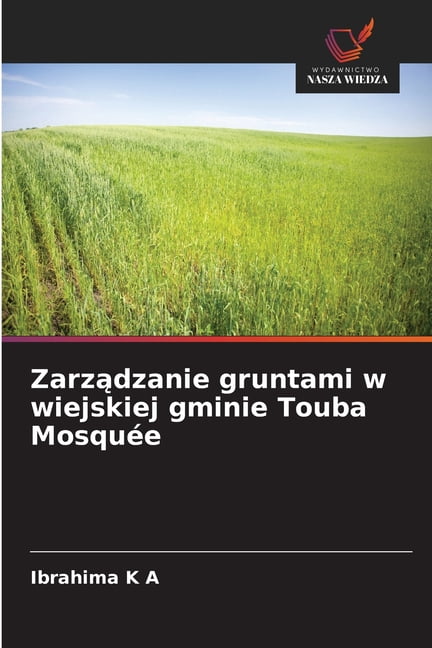 Zarządzanie gruntami w wiejskiej gminie Touba MosquÃ©e, (Paperback)