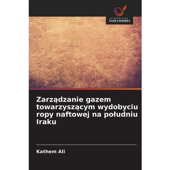 Zarzdzanie gazem towarzyszcym wydobyciu ropy naftowej na poludniu Iraku, (Paperback)