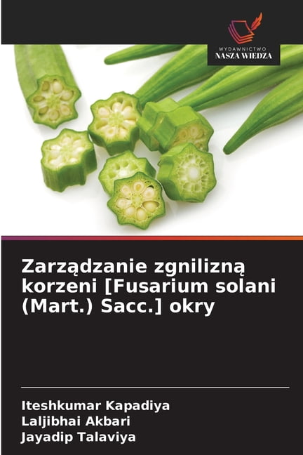 Zarządzanie zgnilizną korzeni [Fusarium solani (Mart.) Sacc.] okry, (Paperback)