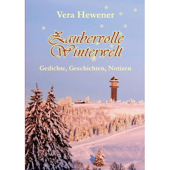 Zaubervolle Winterwelt: Gedichte, Geschichten, Notizen, (Paperback)