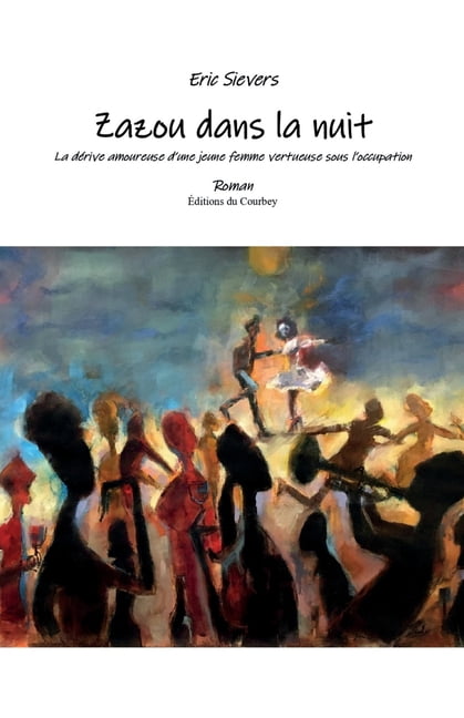 Zazou dans la nuit: La dÃ©rive amoureuse d'une jeune femme vertueuse sous l'occupation, (Paperback)
