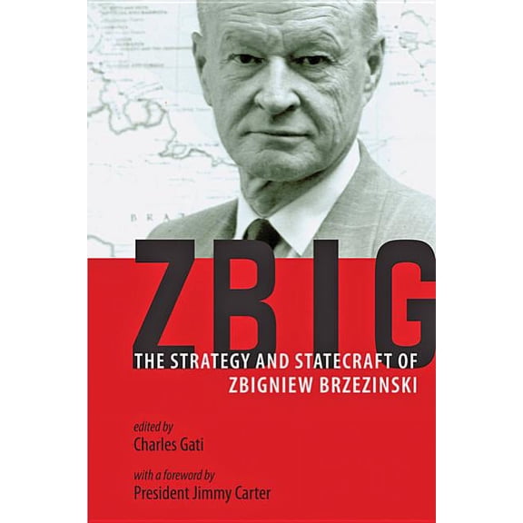 Zbig: The Strategy and Statecraft of Zbigniew Brzezinski (Paperback) by Charles Gati, Jimmy Carter