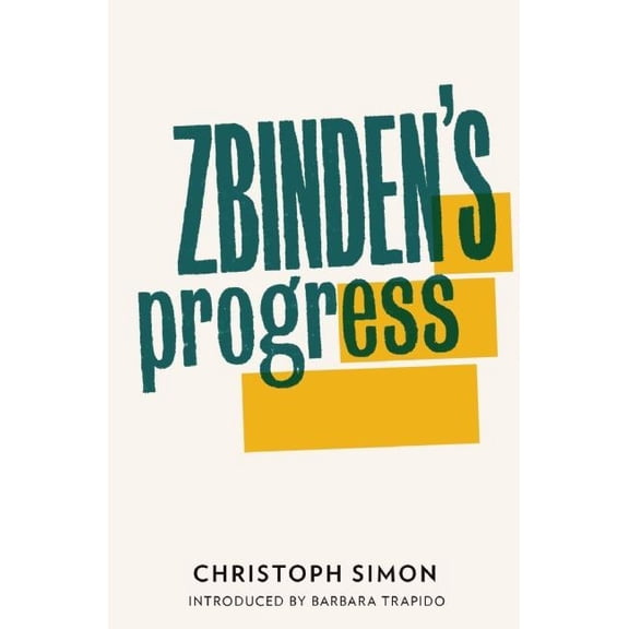 Zbinden's Progress: Winner of the 2010 Bern Literature Prize (Paperback) by Christoph Simon, Donal McLaughlin