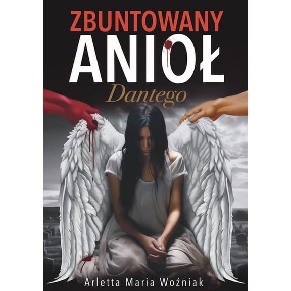 Zbuntowany Aniol Dantego: Motywujca Powiec o Odwadze, Sile i Nadziei w Poszukiwaniu Szcz&a, (Paperback)