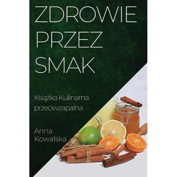 Zdrowie przez Smak: Książka Kulinarna przeciwzapalna, (Paperback)