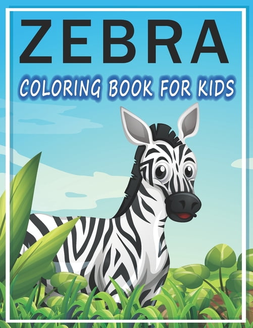 Zebra Coloring Book For Kids: Fun Activity Coloring Zebra Books Ages 4-8 And 8-12 Years., (Paperback)