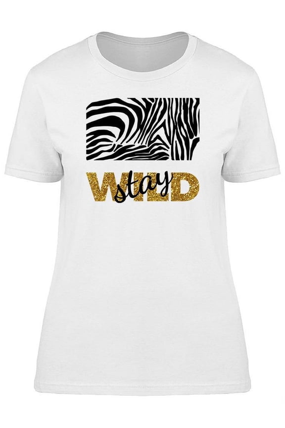 Zebra Print Stay Wild T-Shirt Women -Image by Shutterstock, Female Large