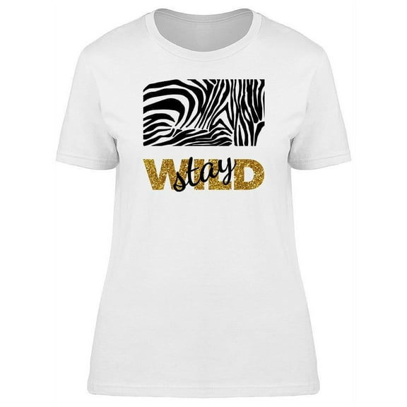 Zebra Print Stay Wild T-Shirt Women -Image by Shutterstock, Female Large