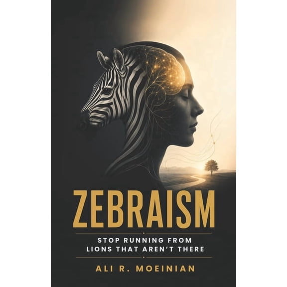 Zebraism: Stop Running From Lions That Aren't There, (Paperback)