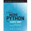 Zed Shaw's Hard Way: Learn More Python 3 the Hard Way: The Next Step ...
