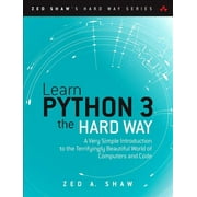 Zed Shaw's Hard Way: Learn Python 3 the Hard Way: A Very Simple Introduction to the Terrifyingly Beautiful World of Computers and Code (Paperback)
