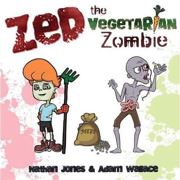 Zed: The Vegetarian Zombie Adam Wallace,Nathan Jones (Paperback)