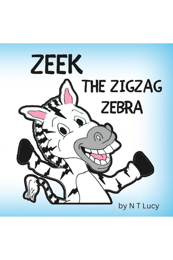 Zeek the Zigzag Zebra Zeek the Zigzag Zebra, (Paperback)