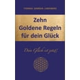 thumbnail image 1 of Zehn Goldene Regeln für dein Glück: Dein Glück ist jetzt!, (Paperback), 1 of 1