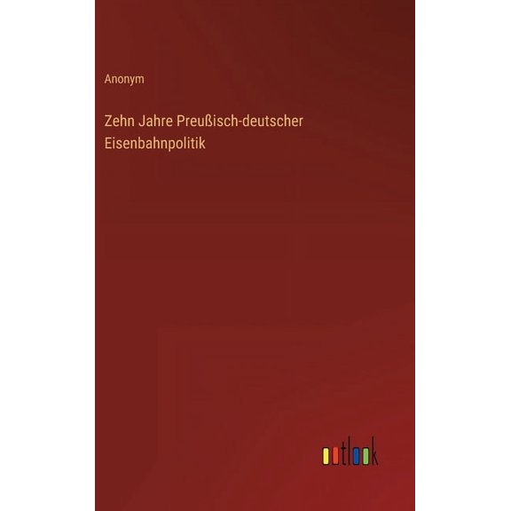 Zehn Jahre Preuisch-deutscher Eisenbahnpolitik (Hardcover)