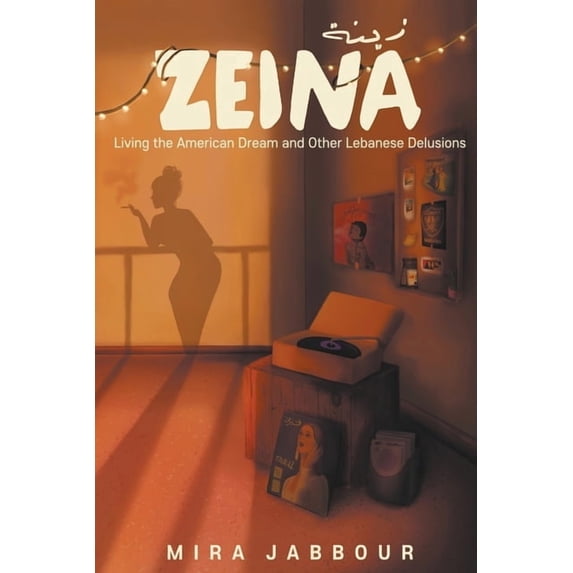Zeina: Living the American Dream and Other Lebanese Delusions, (Paperback)