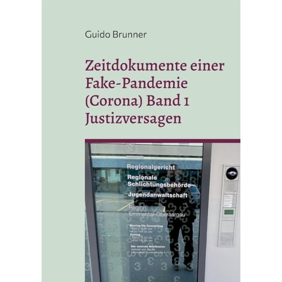 Zeitdokumente einer Fake-Pandemie (Corona) Band 1 Justizversagen: Einblicke in Strafverfahren des Autors, Klagen gegen , (Paperback)