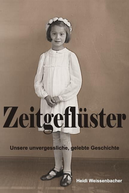 Zeitgefluster: Unsere Unvergessliche, Gelebte Geschichte