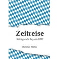 thumbnail image 1 of Zeitreise - Königreich Bayern 1897 (Paperback), 1 of 1