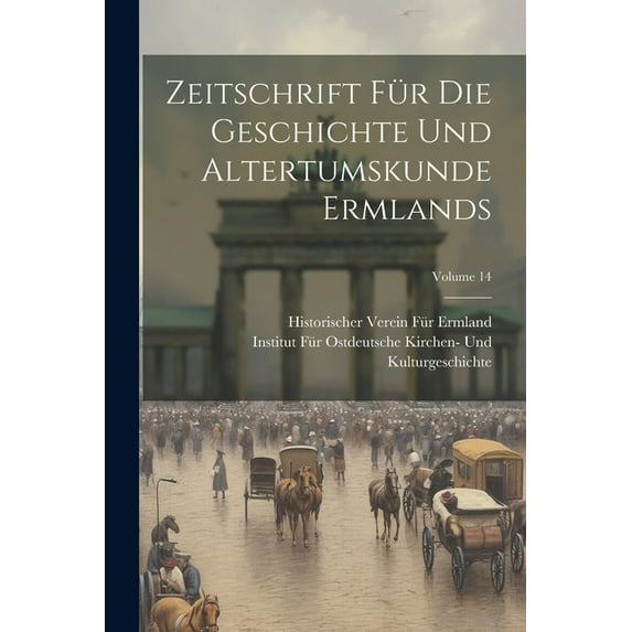 Zeitschrift Für Die Geschichte Und Altertumskunde Ermlands; Volume 14 (Paperback)