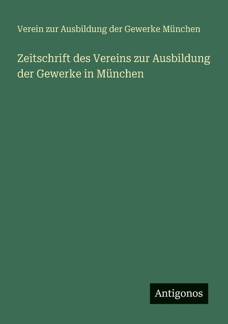 Zeitschrift des Vereins zur Ausbildung der Gewerke in München, (Paperback)