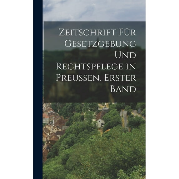 Zeitschrift für Gesetzgebung und Rechtspflege in Preussen. Erster Band (Hardcover)