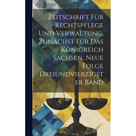 Zeitschrift für Rechtspflege und Verwaltung, zunächst für das Königreich Sachsen, Neue Folge Dreiundvierzigster Band (Hardcover)