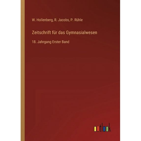 Zeitschrift für das Gymnasialwesen : 18. Jahrgang Erster Band (Paperback)