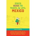 thumbnail image 1 of Zeke's Guide to Travel and Life: Mexico Stories From the Road and All You Need to Know to Embark on Your Own Adventure T, (Paperback), 1 of 1