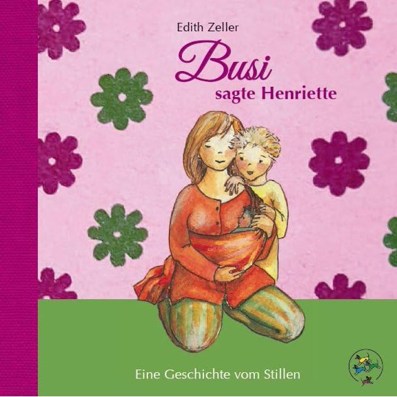 Zeller, E Busi, sagte Henriette: Eine Geschichte vom Stillen (Hardcover)