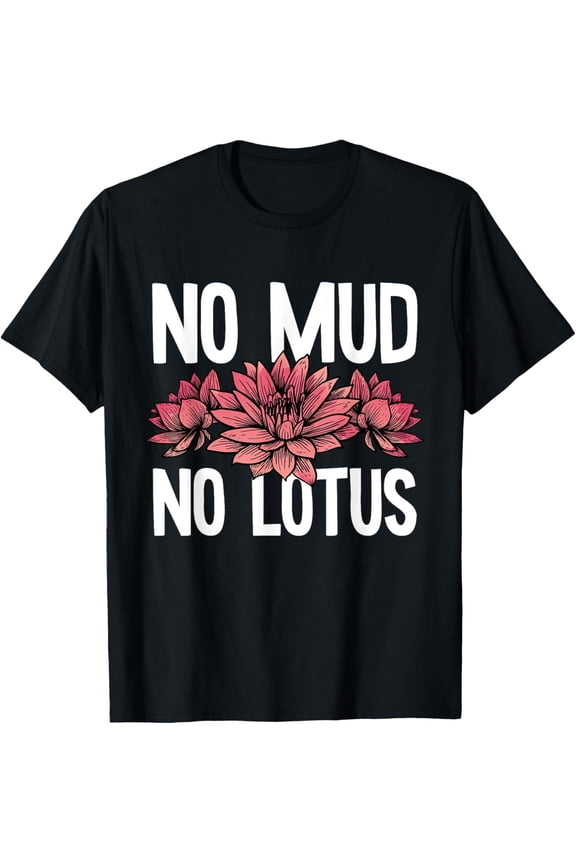 Zen Buddha Spirituality Buddhism Buddhist - No Mud No Lotus T-ShirtMen's and women's gift, black and white T-shirt, size: Extra large S-4XL