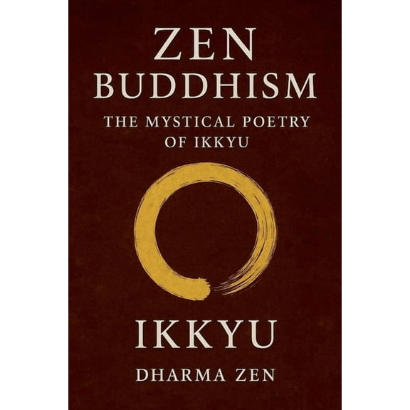 Zen Buddhism Zen Buddhism: The Mystical Poetry of Ikkyu, Book 1, (Paperback)