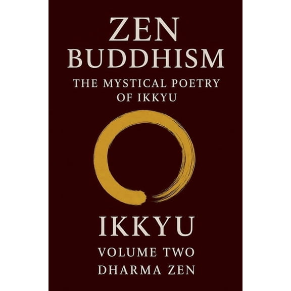 Zen Buddhism Zen Buddhism: The Mystical Poetry of Ikkyu, Vol 2, Book 2, (Paperback)
