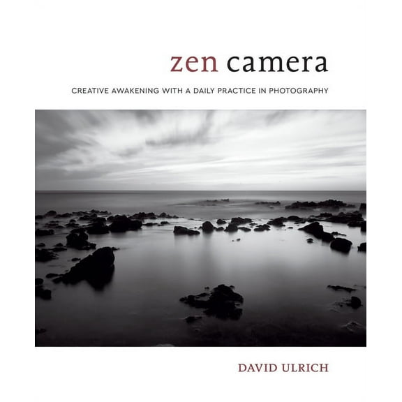 Zen Camera: Creative Awakening with a Daily Practice in Photography, (Hardcover)